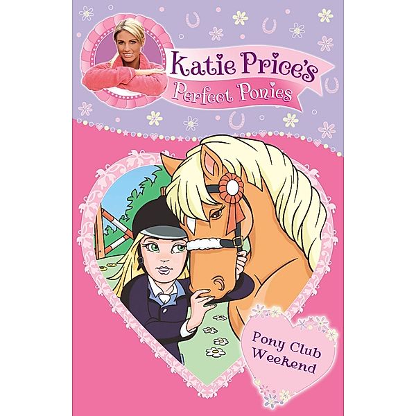 Katie Price's Perfect Ponies: Pony Club Weekend / Katie Price's Perfect Ponies, Katie Price