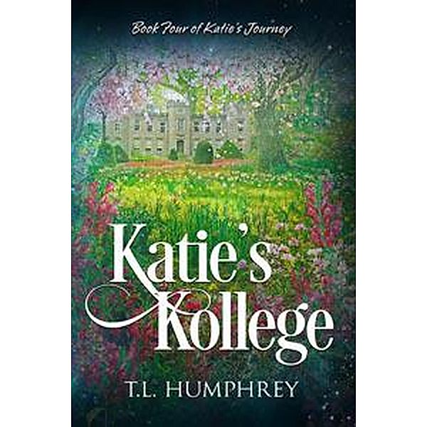 Katie's Kollege (Katie's Journey, #4) / Katie's Journey, T. L. Humphrey