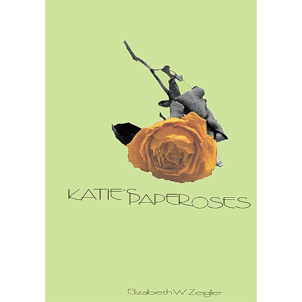 Katie's Paper Roses, Elizabeth W. Zeigler