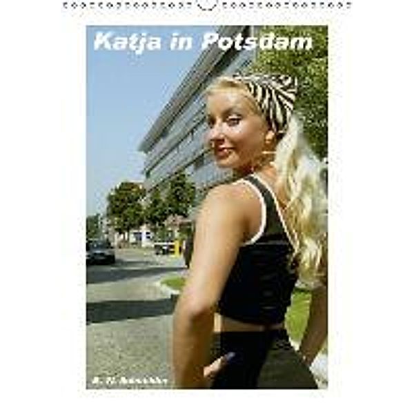 Katja in Potsdam (Wandkalender 2016 DIN A3 hoch), Bernhard Wolfgang Schneider