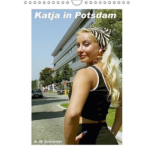 Katja in Potsdam (Wandkalender 2017 DIN A4 hoch), Bernhard Wolfgang Schneider