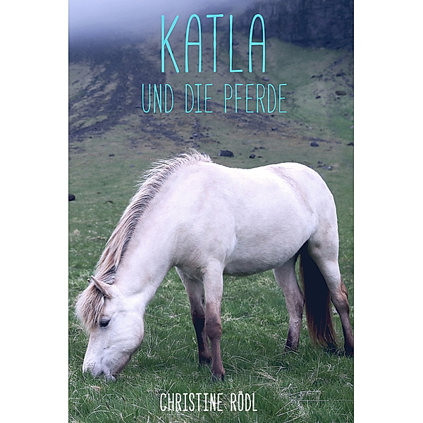 Katla und die Pferde, Christine Rödl