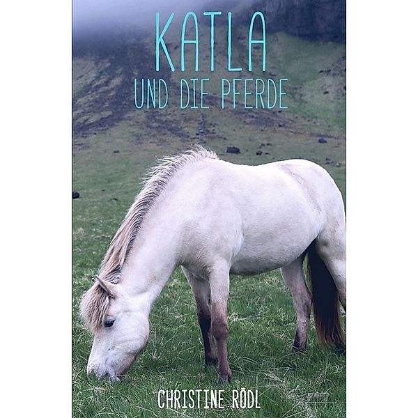 Katla und die Pferde, Christine Rödl