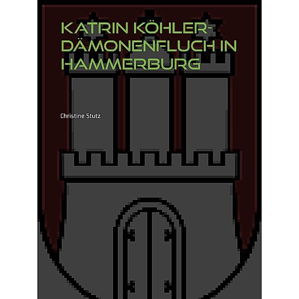 Katrin Köhler - Dämonenfluch in Hammerburg / Katrin Köhler Bd.2, Christine Stutz