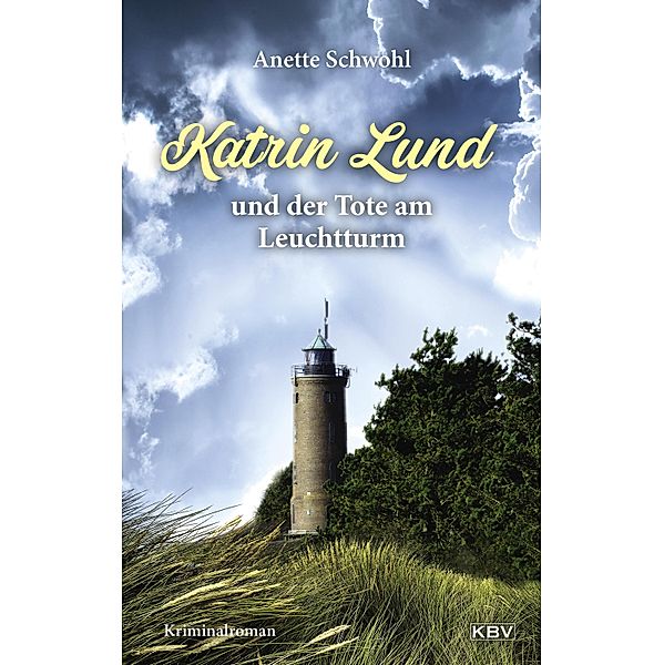 Katrin Lund und der Tote am Leuchtturm / Katrin Lund Bd.1, Anette Schwohl