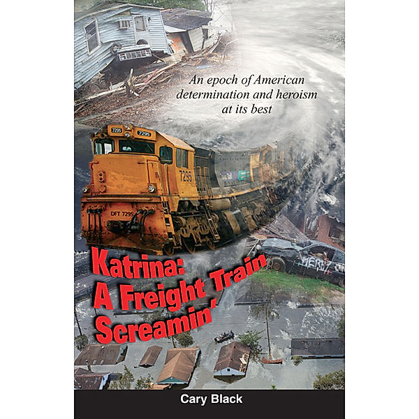 Katrina: A Freight Train Screamin’, Cary Black