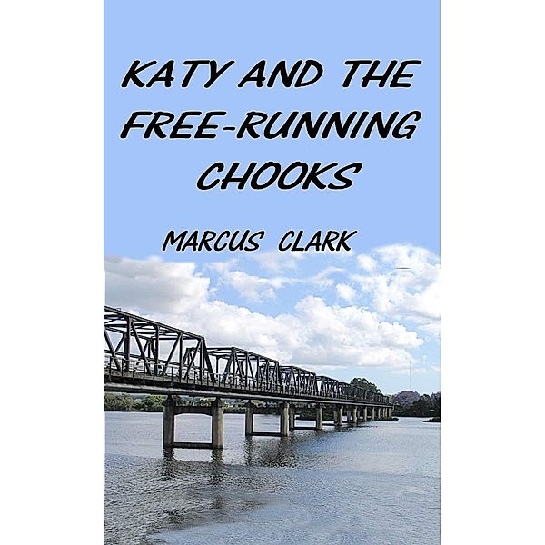 Katy and the Free-Running Chooks, Marcus Clark