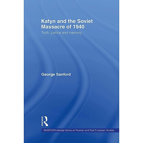 Katyn and the Soviet Massacre of 1940, George Sanford