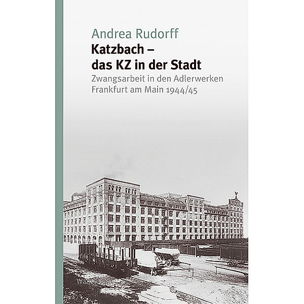 Katzbach - das KZ in der Stadt, Andrea Rudorff