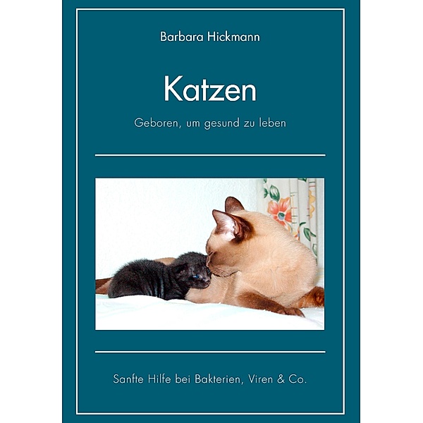 Katzen - geboren, um gesund zu leben, Barbara Hickmann