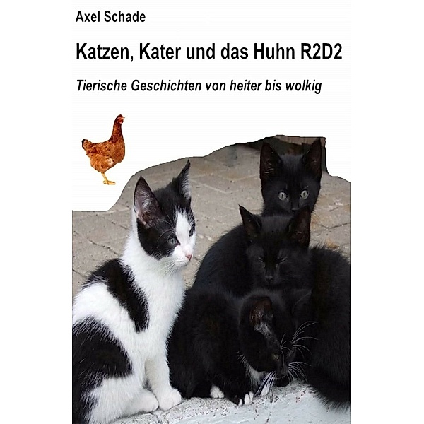 Katzen, Kater und das Huhn R2D2, Axel Schade