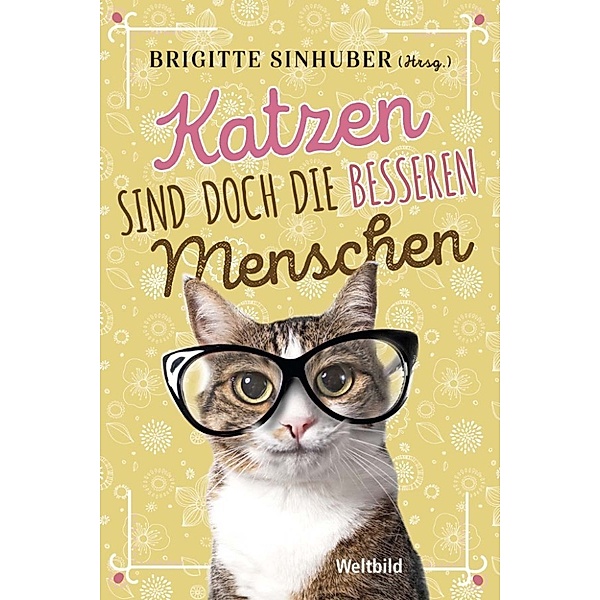 Katzen sind doch die besseren Menschen, Brigitte Sinhuber (Hrsg.)