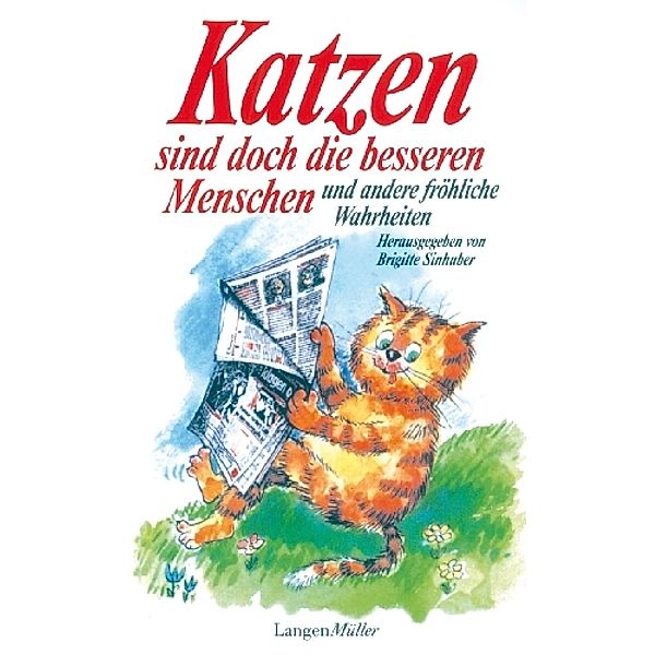 Katzen sind doch die besseren Menschen und andere fröhliche Wahrheiten