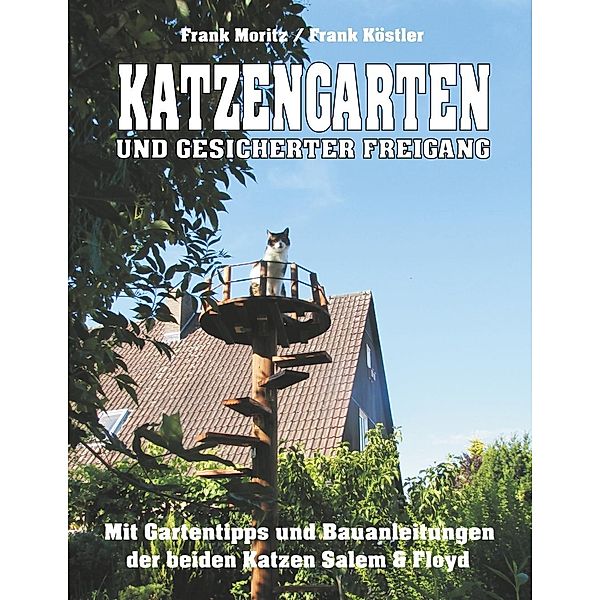 Katzengarten und gesicherter Freigang, Frank Moritz, Frank Köstler