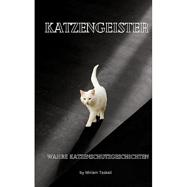 Katzengeister / Wahre Katzenschutzgeschichten Bd.2, Miriam Taskali