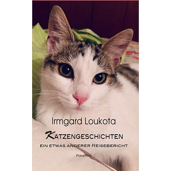 Katzengeschichten - ein etwas anderer Reisebericht, Irmgard Loukota