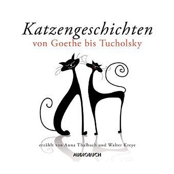 Katzengeschichten von Goethe bis Tucholsky, 1 Audio-CD, Jacob Grimm, Wilhelm Grimm, Theodor Fontane, Johann Wolfgang von Goethe, Gustav Schwab, Rainer Maria Rilke