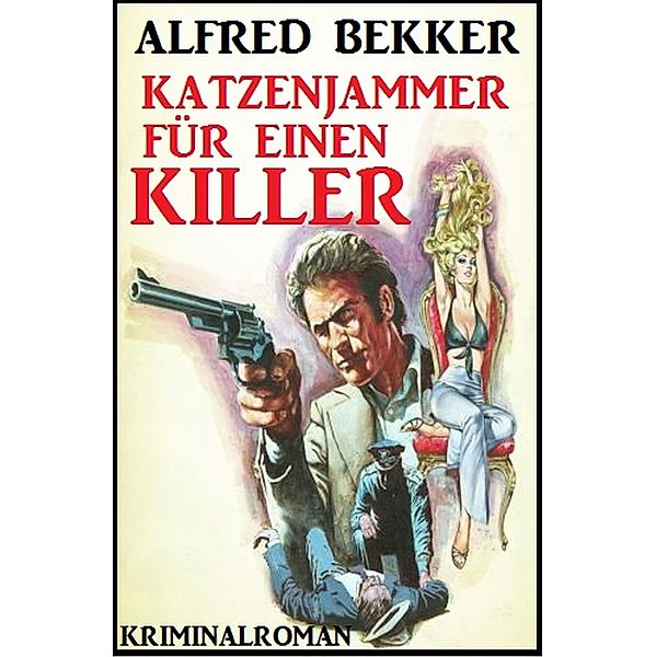 Katzenjammer für einen Killer: Kriminalroman, Alfred Bekker