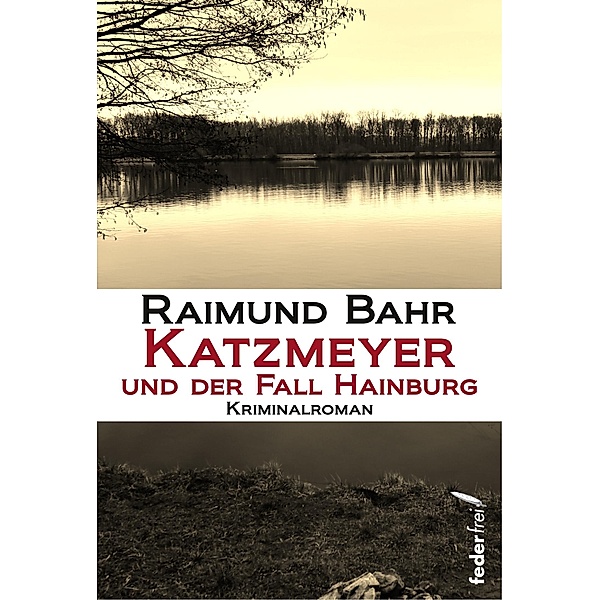 Katzmeyer und der Fall Hainburg: Kriminalroman, Raimund Bahr