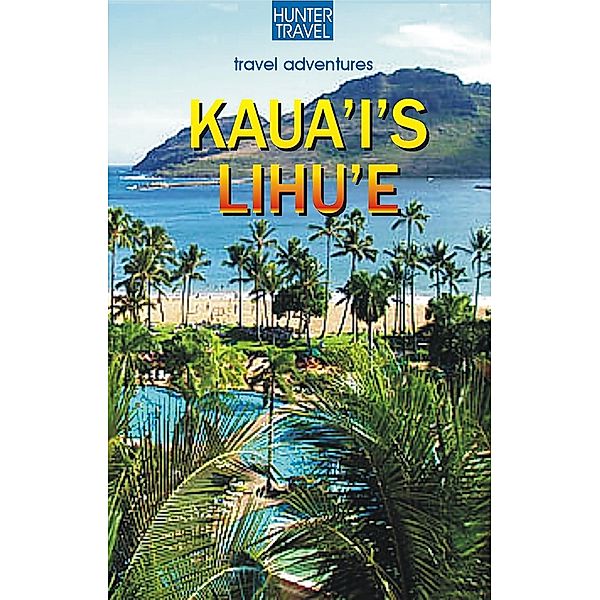 Kaua`I's Lihu`e / Hunter Publishing, Heather McDaniel