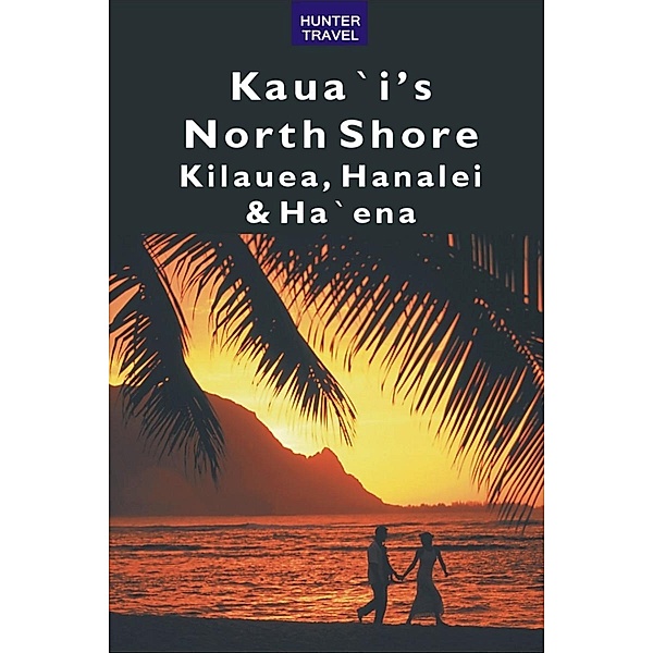 Kaua`i's North Shore: Kilauea, Hanalei, Ha`ena, Heather McDaniel