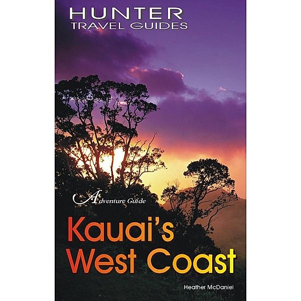 Kaua`i's West Coast: Waimea, Hanapepe & Ele`ele / Hunter Publishing, Heather McDaniel