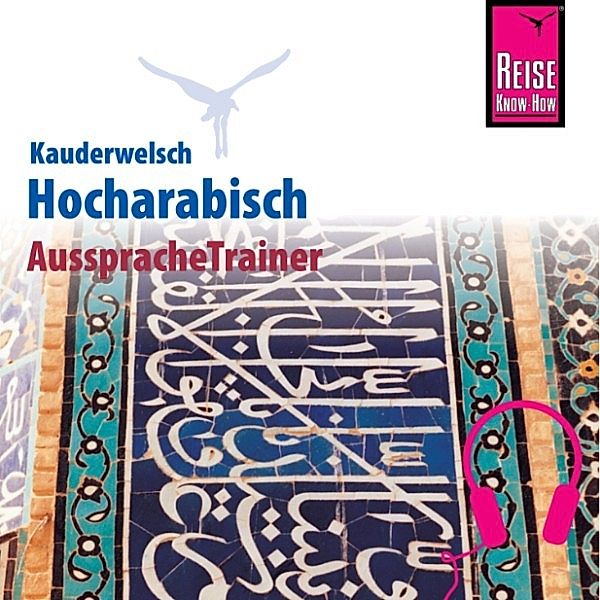 Kauderwelsch - Reise Know-How Kauderwelsch AusspracheTrainer Hocharabisch, Hans Leu