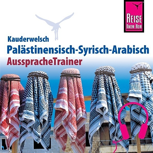 Kauderwelsch - Reise Know-How Kauderwelsch AusspracheTrainer Palästinensisch-Syrisch-Arabisch, Hans Leu