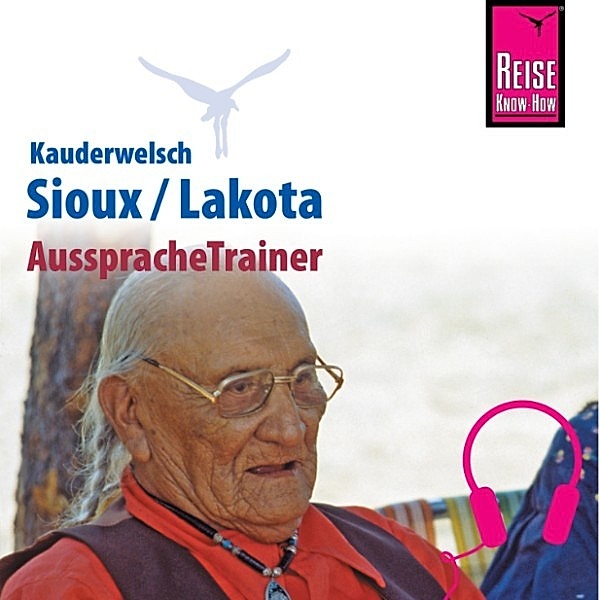 Kauderwelsch - Reise Know-How Kauderwelsch AusspracheTrainer Sioux/Lakota, Rebecca Dr. Netzel