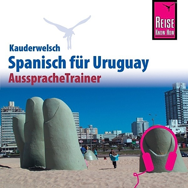 Kauderwelsch - Reise Know-How Kauderwelsch AusspracheTrainer Spanisch für Uruguay, Julius Pahlke, Sonja Schulmeister