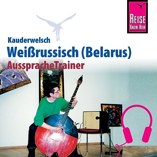 Kauderwelsch - Reise Know-How Kauderwelsch AusspracheTrainer Weissrussisch (Belarus), Holger Knauf