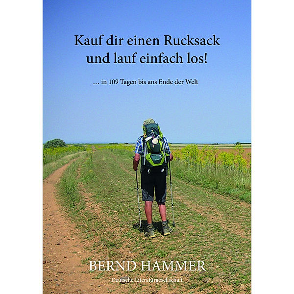 Kauf dir einen Rucksack und lauf einfach los!, Bernd Hammer