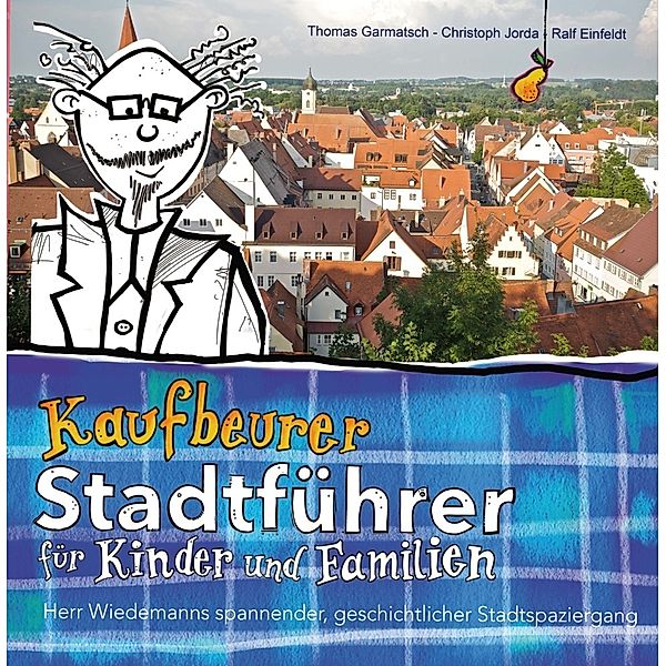 Kaufbeurer Stadtführer für Kinder und Familien, Thomas Garmatsch, Christoph Jorda, Ralf Einfeldt