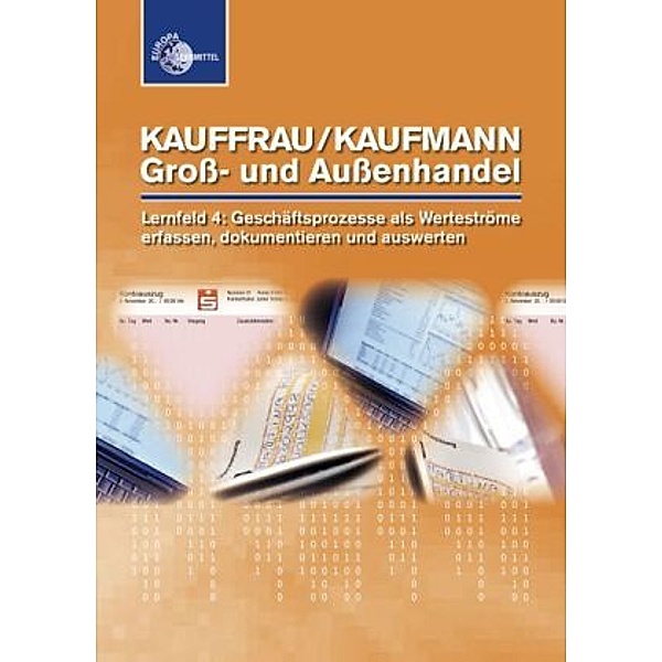 Kauffrau/Kaufmann im Groß- und Außenhandel: Lernfeld 4: Geschäftsprozesse als Werteströme erfassen, dokumentieren und auswerten, Brigitte Metz, Renate Pohrer