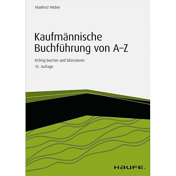 Kaufmännische Buchführung von A-Z - inkl. Arbeitshilfen online / Haufe Fachbuch, Manfred Weber