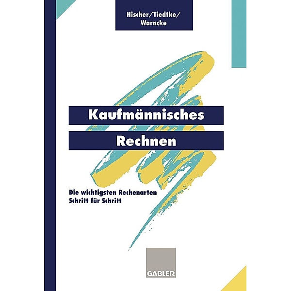 Kaufmännisches Rechnen, Johannes Hischer, Jürgen R. Tiedtke, Horst Warncke