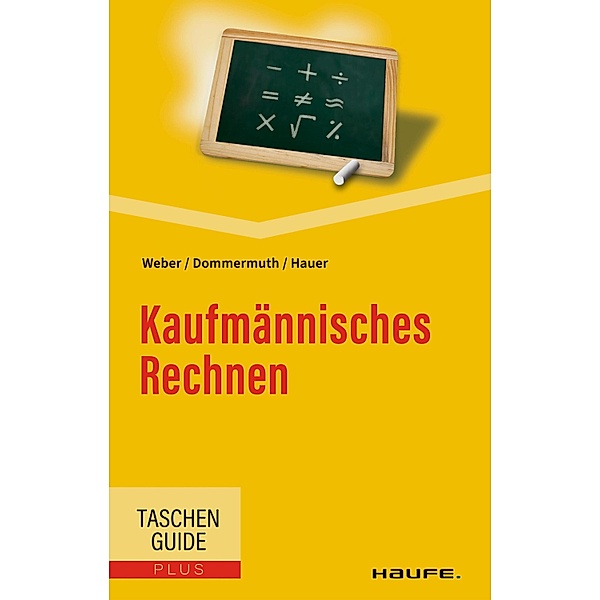 Kaufmännisches Rechnen / Haufe TaschenGuide Bd.00223, Manfred Weber, Thomas Dommermuth, Michael Hauer