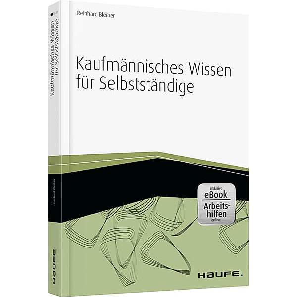 Kaufmännisches Wissen für Selbstständige - inkl. Arbeitshilfen online, Reinhard Bleiber