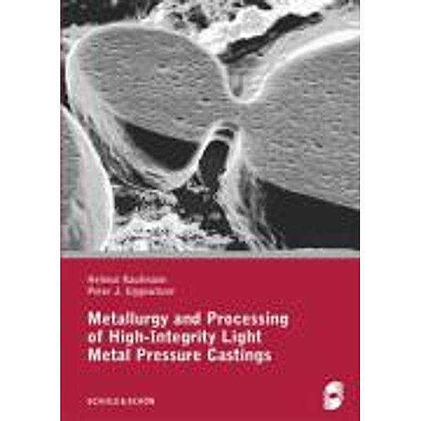 Kaufmann, H: Metallurgy and Processing of High-Integrity Lig, Helmut Kaufmann, Peter J. Uggowitzer