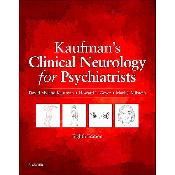 Kaufman's Clinical Neurology for Psychiatrists E-Book, David Myland Kaufman, Howard L. Geyer, Mark J Milstein