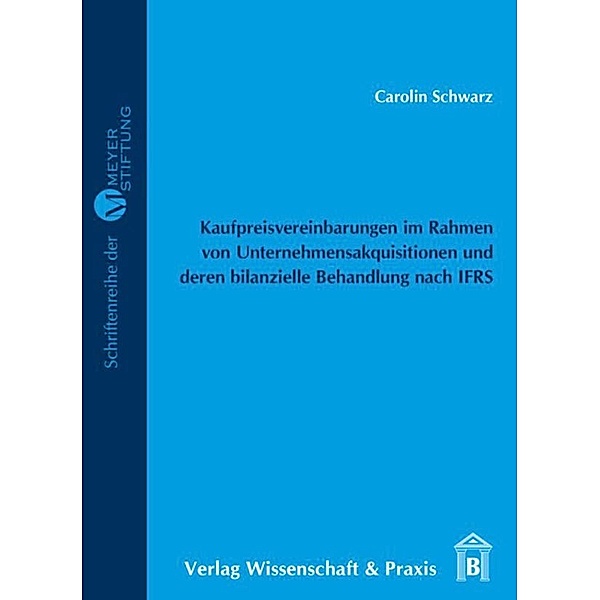 Kaufpreisvereinbarungen im Rahmen von Unternehmensakquisitionen und deren bilanzielle Behandlung nach IFRS., Carolin Schwarz