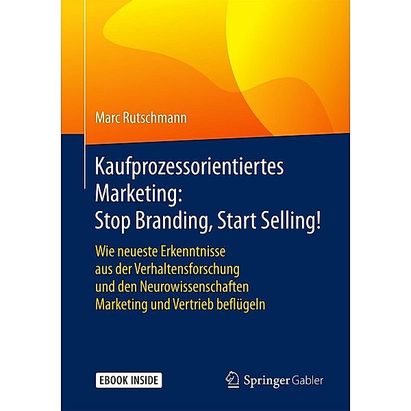 Kaufprozessorientiertes Marketing: Stop Branding, Start Selling!, Marc Rutschmann