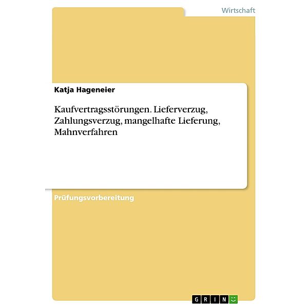 Kaufvertragsstörungen. Lieferverzug, Zahlungsverzug, mangelhafte Lieferung, Mahnverfahren, Katja Hageneier