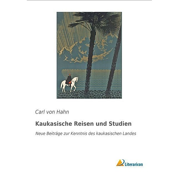 Kaukasische Reisen und Studien, Carl von Hahn