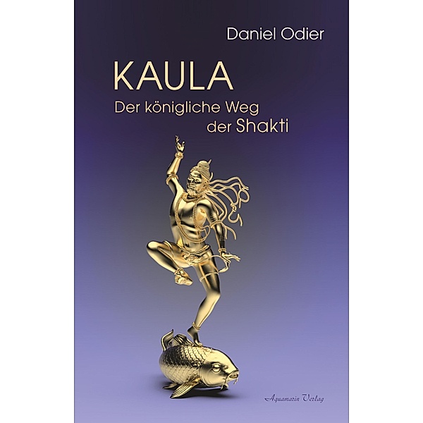 Kaula - Der königliche Weg der Shakti, Daniel Odier