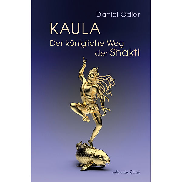 Kaula - Der königliche Weg der Shakti, Daniel Odier