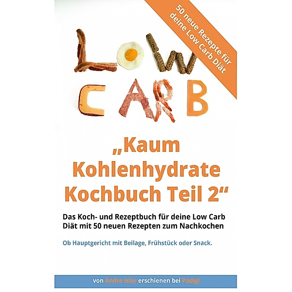Kaum Kohlenhydrate Kochbuch Teil 2 - Low Carb Kochbuch, Andre Isler