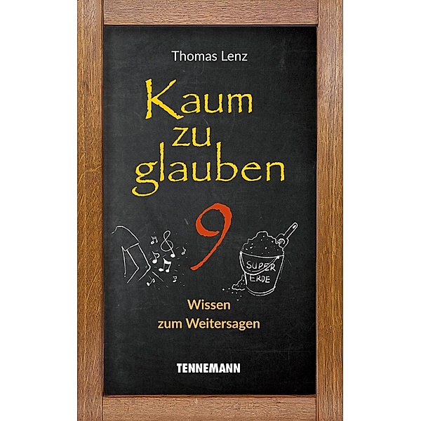 Kaum zu glauben 9 / Kaum zu glauben - Wissen zum Weitersagen Bd.0-9, Thomas Lenz