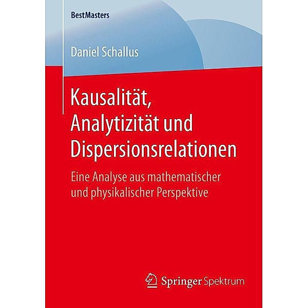 Kausalität, Analytizität und Dispersionsrelationen / BestMasters, Daniel Schallus