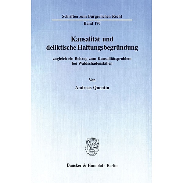 Kausalität und deliktische Haftungsbegründung, zugleich ein Beitrag zum Kausalitätsproblem bei Waldschadensfällen., Andreas Quentin